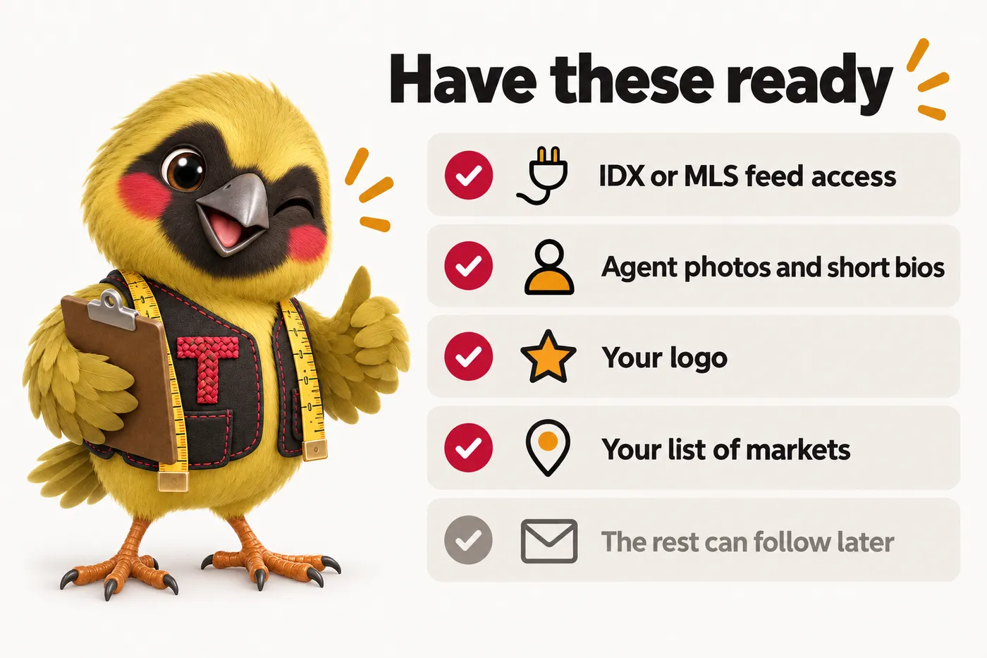 Infographic with Twill the mascot: Have these ready. IDX or MLS feed access. Agent photos and short bios. Your logo. Your list of markets. The rest can follow later.